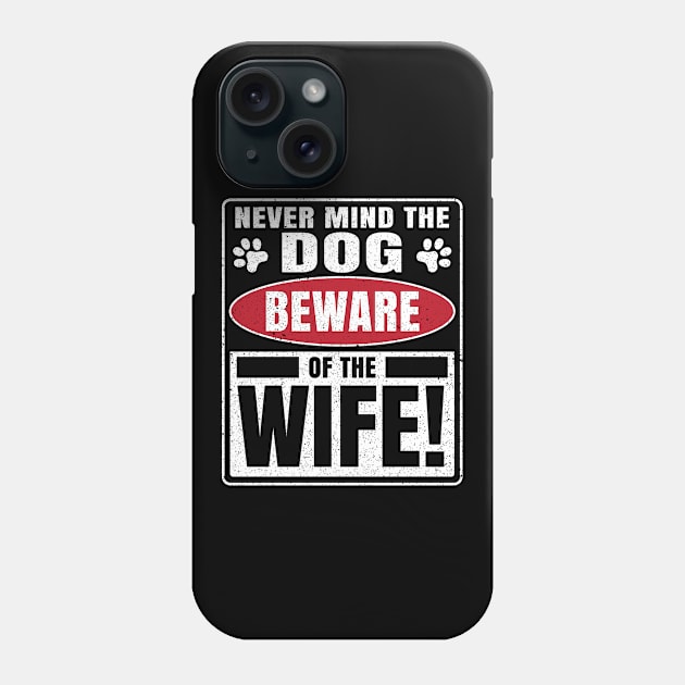 Nevermind the dog beware of the wife novelty Phone Case by SzarlottaDesigns