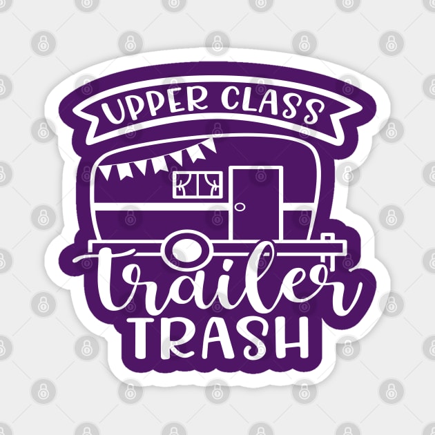 Upper Class Trailer Trash Camping Camper RV Funny Magnet by GlimmerDesigns