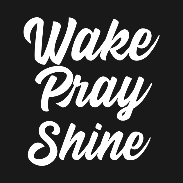 Wake Pray Shine Clothing and art by NewCreation