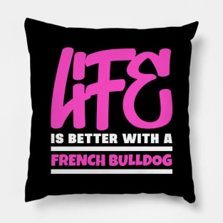 Life is better with a french bulldog Pillow