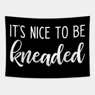 It's nice to be kneaded - funny massage therapist slogan Tapestry