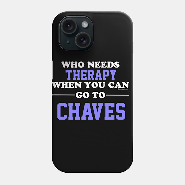 Who Needs Therapy When You Can Go To Chaves Phone Case by CoolApparelShop