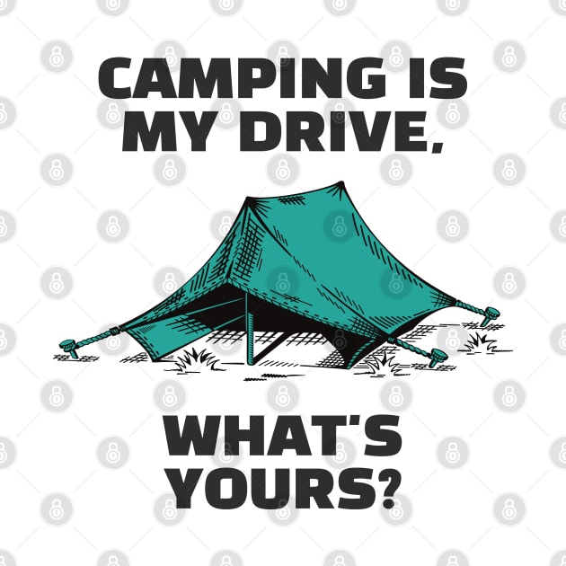 Camping Is My Drive - What Is Yours? by Tlific