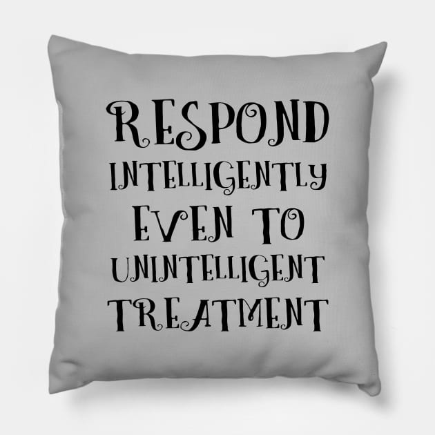 Respond intelligently even to unintelligent treatment, Lao Tzu words Pillow by FlyingWhale369