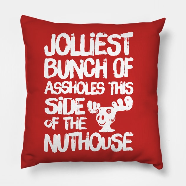 Jolliest Bunch of Assholes this Side of the Nuthouse Pillow by klance