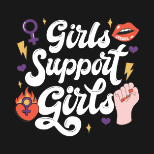 Girls Support Girls Feminist Girl Power Statement T-Shirt