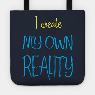 I Create My Own Reality Tote