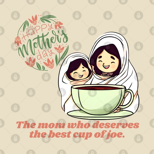 The Mom Who Deserves the Best Cup of Joe. Happy Mother's Day! (Motivation and Inspiration) by Inspire Me 