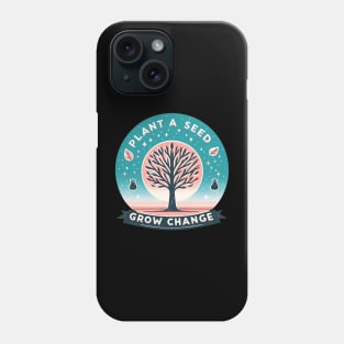 Plant A Seed, Grow Change - #SAVETREES Phone Case