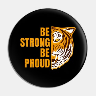 Be Strong Be Proud Tiger Encouragement Motivation Pin