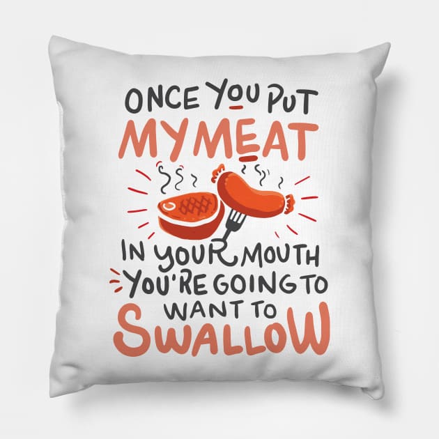 Funny BBQ shirt / Once you put my meat in Your Mouth Pillow by Nowhereman78