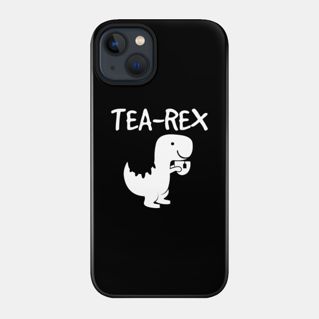 Tea Rex Dinosaur Drinking Tea Tyrannosaurus Joke Gift Shirt - Tea - Phone Case