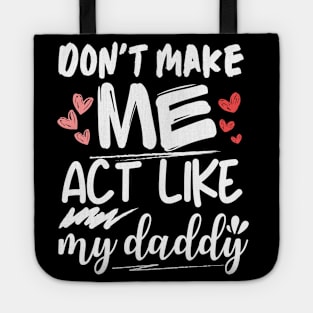 funny father's day, Don't make me act like my daddy men women Tote