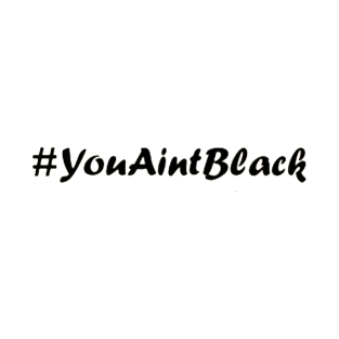 you aint black 2020 T-Shirt