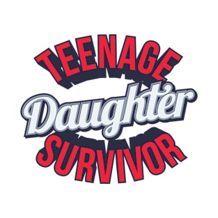 Funny Teenage Daughter Survivor Design T-Shirt