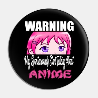 Warning May Spontaneously Start Talking About Anime Pin