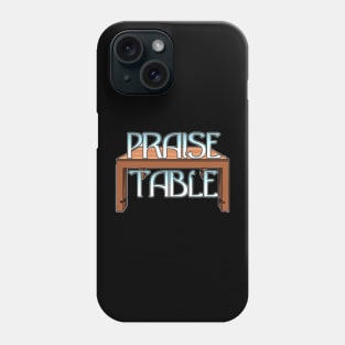 PRAISE TABLE Phone Case