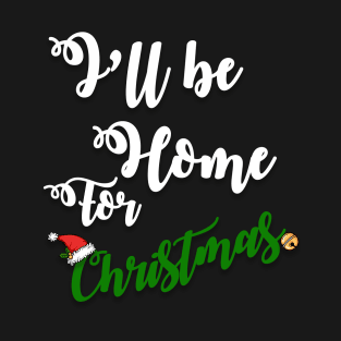 i'll be home for christmas T-Shirt