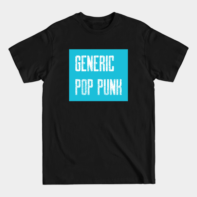 Discover GENERIC POP PUNK - Pop Punk - T-Shirt