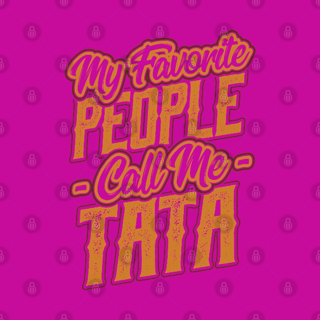 My Favorite People Call Me Tata by aneisha