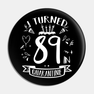 I Turned 89 In Quarantine Pin