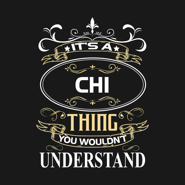 Chi Name Shirt It's A Chi Thing You Wouldn't Understand by Sparkle Ontani