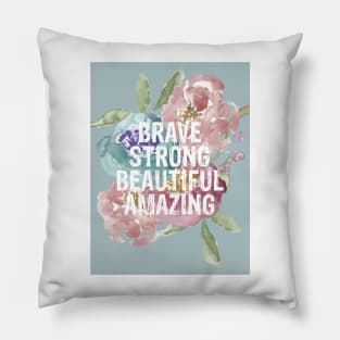 BRAVE, STRONG, BEAUTIFUL, AMAZING Pillow