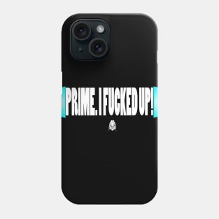 Prime, I F****d Up Phone Case