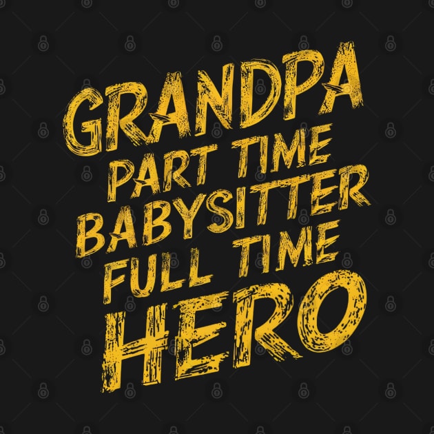 Grandpa Part Time Babysitter Full Time Hero by Abdulkakl