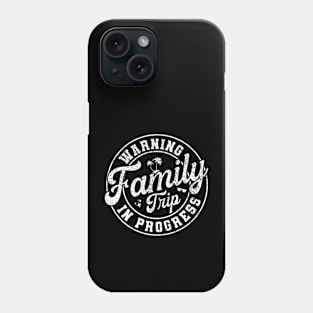 Warning Family Trip In Progress - Fun Family Vacation Quotes Phone Case