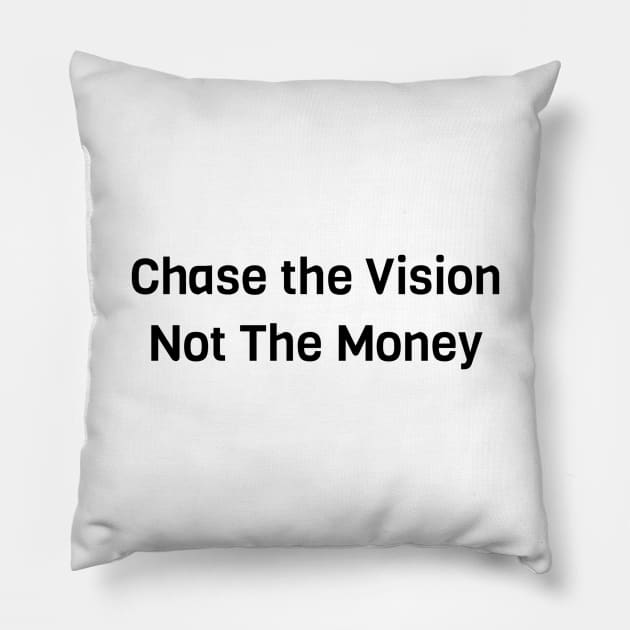 Chase The Vision Not The Money Pillow by Jitesh Kundra