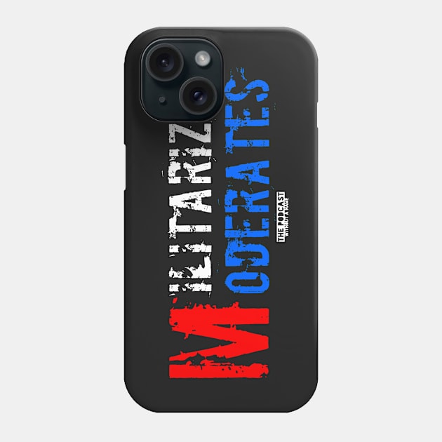 Militarized Moderates Phone Case by thepodcastwithoutaname