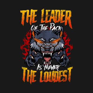 The Leader Of The Pack Is Never The Loudest Wolf T-Shirt