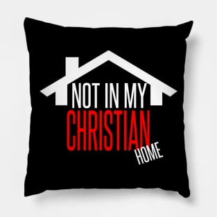 Not in my CHRISTIAN Home (White) Pillow