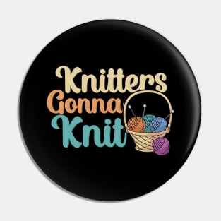 Knitters gonna knit Pin