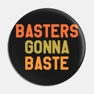 Thanksgiving Day - Basters Gonna Baste Pin