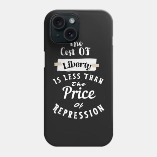 the Cost Of Liberty Is Less Than The Price Of Repression Phone Case