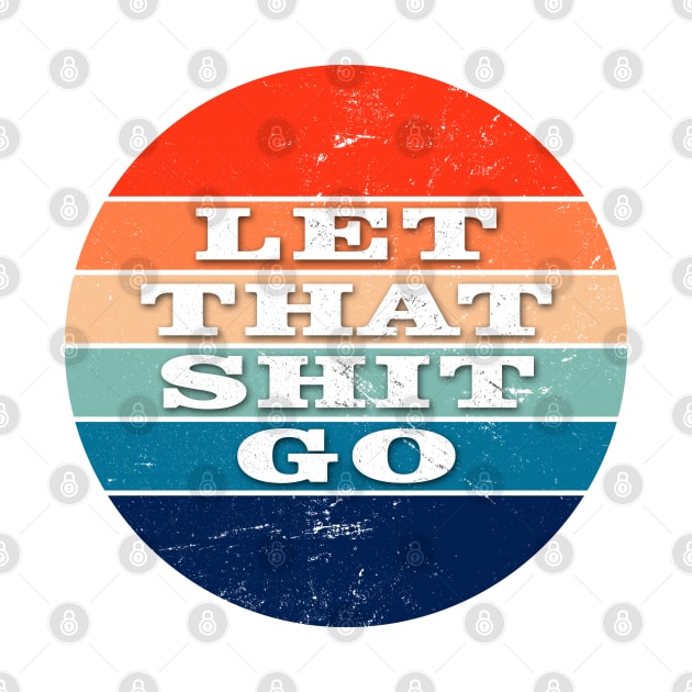 Let That Shit Go by ShopBuzz