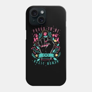 'Proud To Be A Nasty Woman' Awesome Feminism Rights Phone Case