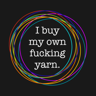 Buy my own fucking yarn T-Shirt