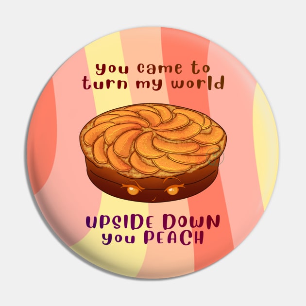 Desserts - turn my world UPSIDE DOWN you PEACH Pin by JuditangeloZK