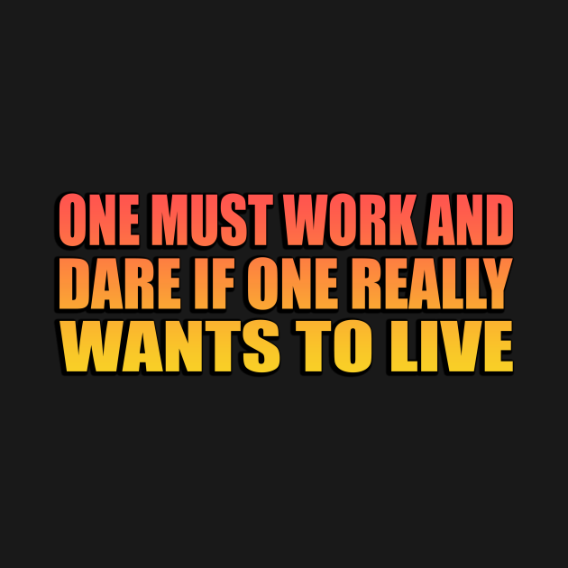 Disover One must work and dare if one really wants to live - Dare - T-Shirt