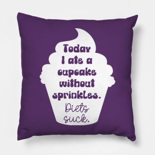 Today I Ate A Cupcake Without Sprinkles. Diets Suck. Pillow