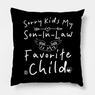 Sorry Kids My Son In Law Is My Favorite Child Pillow