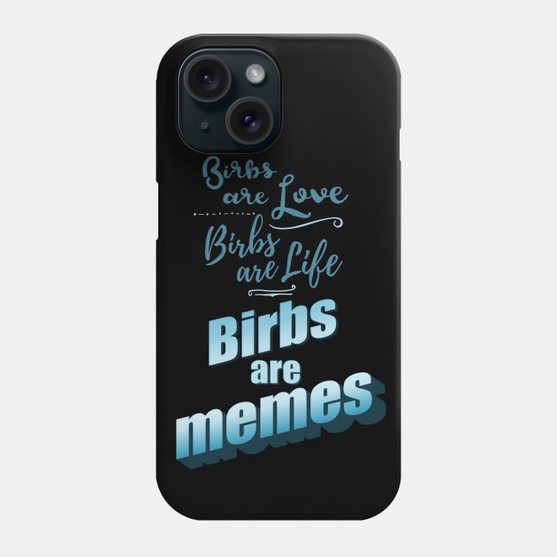 birbs are love, birbs are life, birbs are memes Phone Case by FandomizedRose