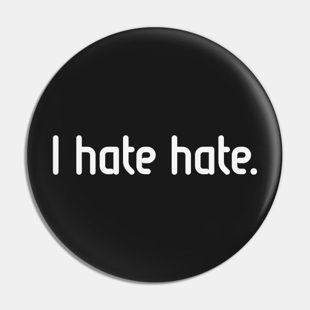 I hate hate! (White) Pin by MrFaulbaum