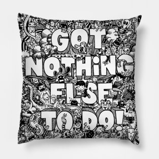 Got Nothing Else To Do v1 by Lei Melendres Pillow