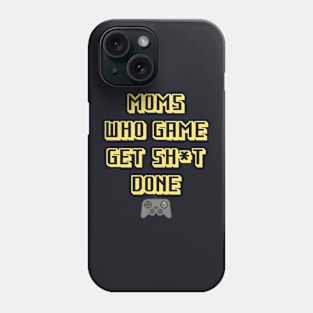 Moms Who Game Get Sh*t Done Phone Case