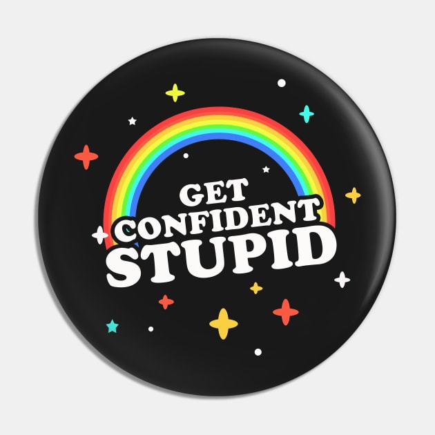 Get Confident, Stupid! Pin by dumbshirts