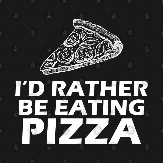 Pizza - I'd rather be eating Pizza w by KC Happy Shop